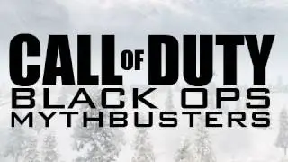 Black Ops Mythbusters: Episode 1