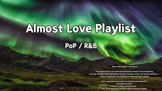[PLAYLIST]🎧설렘과 망설임 사이의 PoP & R&B | Almost Love Playlist | Mooni