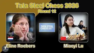 🇳🇱 Eline Roebers vs Miaoyi Lu 🇨🇳 | Tata Steel Chess 2026 | Round 12