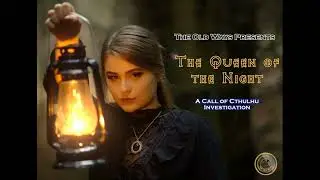 The Old Ways Podcast - Call of Cthulhu - The Queen of the Night - Part Ten
