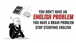 You Don&rsquo;t Have an English Problem | You Have a Brain Problem | Stop Studying English