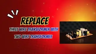 how to replace the three wire transformer with two wire transformer