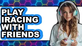 How to Play iRacing with Friends 2025 - Full Guide