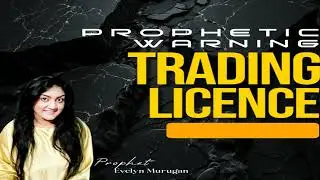 PROPHETIC WARNING : TRADING LICENCE BY PROPHETESS EVELYN MURUGAN 