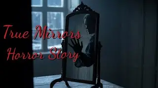 TRUE Mirrors Horror Stories That Will Make You Never Trust Reflections Again