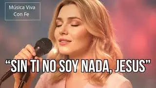 ✨⭐️Sin Ti No Soy Nada, Jesús- Canción que sana heridas, levanta el espíritu y te llena de amor.🌺🙏🏻