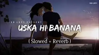 Uska Hi Banana (Slowed + Reverb) | Arijit Singh | 1920 - Evil Returns |