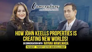 How John Keells Properties is Creating New Worlds | Conversations with Alanki