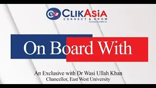 On Board With (EP04) - An Exclusive Interview of Dr Wasi Ullah Khan, Chancellor East West University