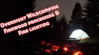 Overnight Wildcamping with the Cuz. Firewood processing and Fire lighting the easy way