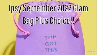 IPSY September 2022 Glam Bag Plus Choice and Addons!!