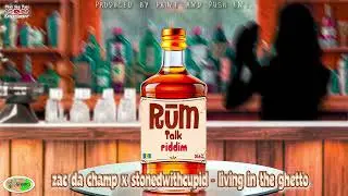 ZAC DA CHAMP X  STONEWITHCUPID- LIVING IN THE GHETTO  (RUM TALK RIDDIM)