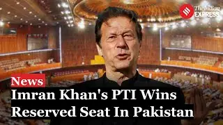 Imran Khan&rsquo;s Party Wins Reserved Seats in Pakistan&rsquo;s Parliament | Pakistan Politics
