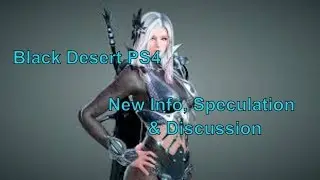 Black Desert PS4 - New Info, Speculation & Discussion