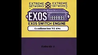 Extreme Networks - EXOS/Switch Engine OS: Configuring VLANs & VLAN Basics