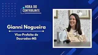 Hora do Contribuinte com Gianni Nogueira, Vice-Prefeita de Dourados-MS