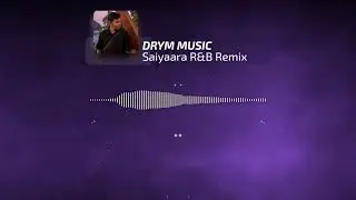 Saiyaara (R&B Mix) | DRYM MUSIC | Chill R&B Vibes | Romantic Hindi Remix 2025
