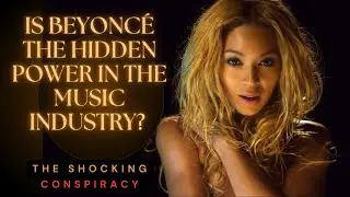 Is Beyonc&eacute; the Hidden Power in the Music Industry? The Shocking Conspiracy
