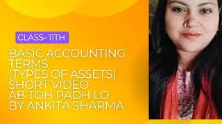 Class -11th। Ch -1 Basics Accounting terms ।Types of Assets।Commerce।Accounts। Business।Economics