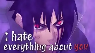 Sasuke Uchiha AMV | I Hate Everything About You