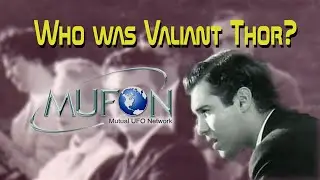 Who's Valiant Thor? Presented by Bob Spearing at MUFON's 2025 Symposium in Cincinnati, Ohio in July?