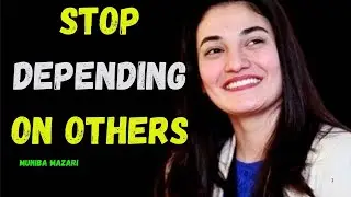 STOP DEPENDING ON OTHERS | MUNIBA MAZARI MOTIVATIONAL SPEECH