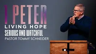 1 Peter 4:7-11 || Serious and Watchful