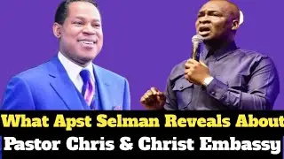 Apostle Selman Speaks on Pastor Chris & Christ Embassy &mdash; You Won&rsquo;t Expect This! #pastorchris 