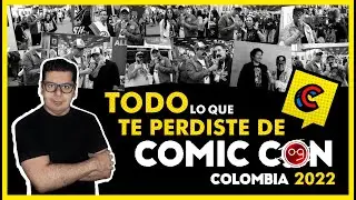 COMIC CON COLOMBIA  - TODO LO QUE TE PERDISTE-