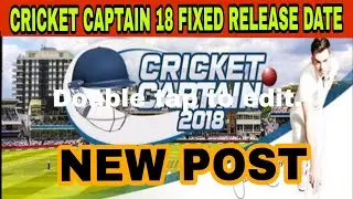 CRICKET CAPTAIN 2018 FIXED RELEASE DATE FOR ANDROID, IOS, PC IS HERE🔥NEW POST OF CRICKET CAPTAIN
