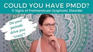Could You Have PMDD? (11 Signs of Premenstrual Dysphoric Disorder)