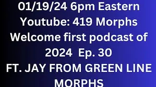 First podcast of 2024 ep. 30 ft Green Line Morphs