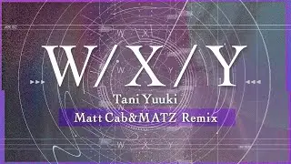 W/X/Y (Matt Cab & MATZ Remix) – Tani Yuuki