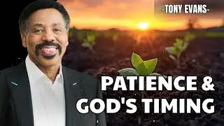 Patience & God's Timing | Tony Evans
