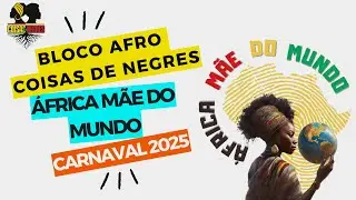 BLOCO AFRO COISAS DE NEGRES - AFRICA MAE DO MUNDO (Stanley Souza) Carnaval Vit&oacute;ria ES 2025