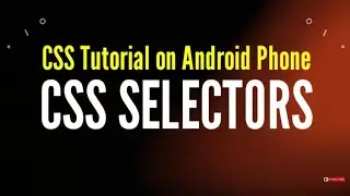 CSS selectors in Hindi | CSS Selectors Tutorial | CSS tutorial on Android PHONE