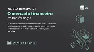 Ita&uacute; BBA Treasury 2021 - O mercado financeiro em transforma&ccedil;&atilde;o
