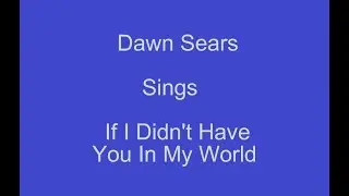 If I Didn't Have You In My World+On Screen Lyrics --- Dawn Sears