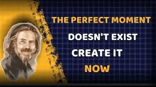 Stop Waiting for Perfect Moment, Take the Moment and Make It Perfect | Alan Watts Inspired Speech