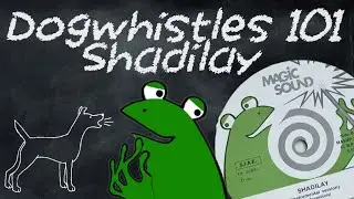 Dogwhistles 101: Shadilay