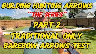 Building Hunting Arrows &ldquo;The Series&rdquo; Part 2 3Rivers Archery Barebow Arrow Test Kit!