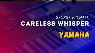 How to Play George Michael - Careless Whisper (Remix YAMAHA)