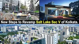 Major Development to Revamp Salt Lake Sec - V, Kolkata | Full Detailed Updates 2023 | Ep - 229.