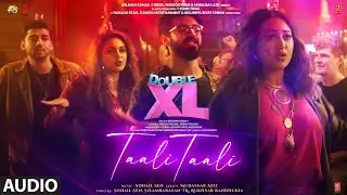 Taali Taali (Audio) Double XL | Sonakshi S, Huma Q | Sohail S, Silamabarasan TR, Mudassar A, Rukhsar