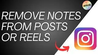 How To Remove Notes From Posts Or Reels On Instagram