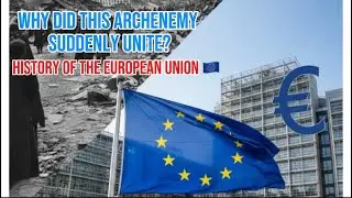 Why Did This Archenemy Suddenly Unite? History of the European Union 🇪🇺