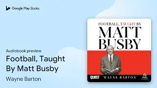 Football, Taught By Matt Busby by Wayne Barton &middot; Audiobook preview