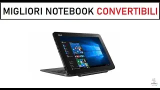 MIGLIORI NOTEBOOK CONVERTIBILI 2020