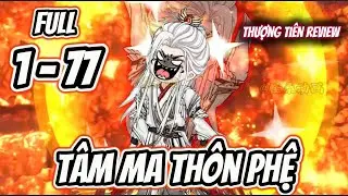 Full 7h (Tập 1 - 77) | T&acirc;m Ma Th&ocirc;n Phệ | Thượng Ti&ecirc;n Review