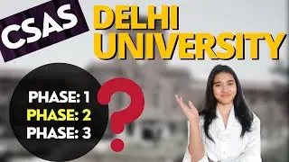CSAS Counselling | CSAS DU Phase 1, Phase 2, Phase 3 Explained | DU Counselling Process